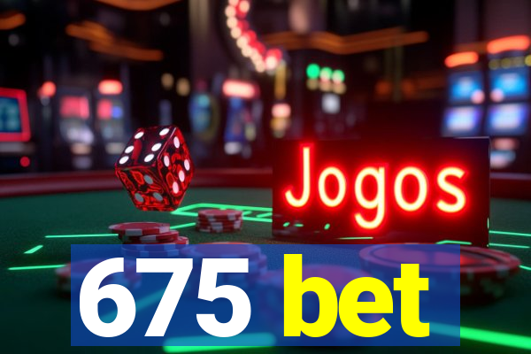 675 bet